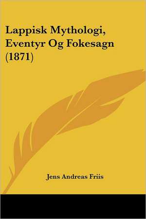 Lappisk Mythologi, Eventyr Og Fokesagn (1871) de Jens Andreas Friis