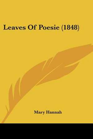 Leaves Of Poesie (1848) de Mary Hannah