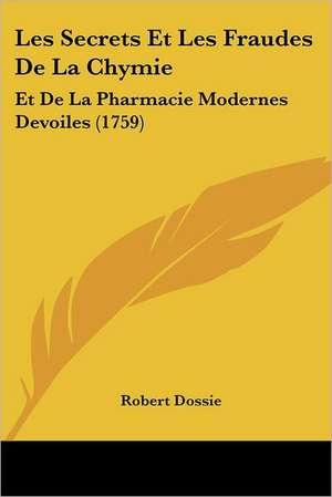 Les Secrets Et Les Fraudes De La Chymie de Robert Dossie