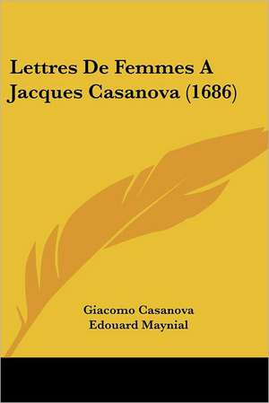 Lettres De Femmes A Jacques Casanova (1686) de Giacomo Casanova