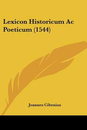 Lexicon Historicum Ac Poeticum (1544) de Joannes Cibenius