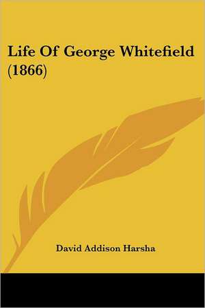 Life Of George Whitefield (1866) de David Addison Harsha