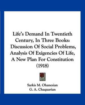 Life's Demand In Twentieth Century, In Three Books de Sarkis M. Ohanesian