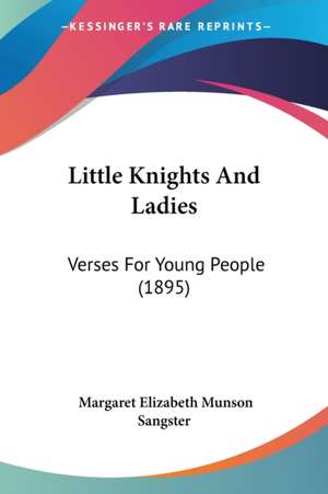 Little Knights And Ladies de Margaret Elizabeth Munson Sangster