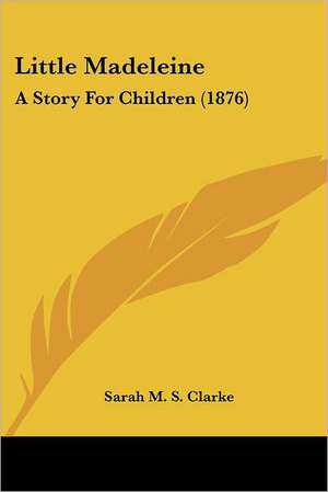 Little Madeleine de Sarah M. S. Clarke