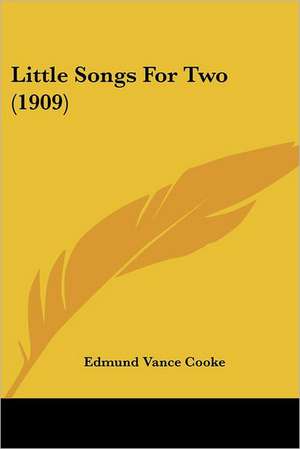 Little Songs For Two (1909) de Edmund Vance Cooke