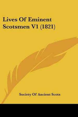 Lives Of Eminent Scotsmen V1 (1821) de Society Of Ancient Scots