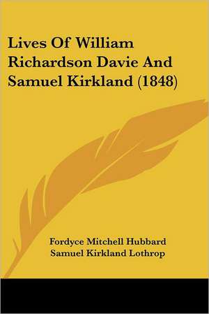 Lives Of William Richardson Davie And Samuel Kirkland (1848) de Fordyce Mitchell Hubbard