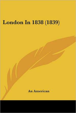 London In 1838 (1839) de An American