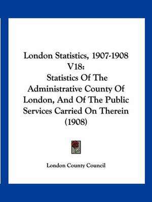 London Statistics, 1907-1908 V18 de London County Council