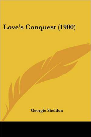 Love's Conquest (1900) de Georgie Sheldon