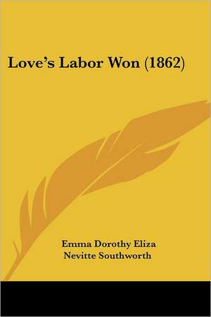 Love's Labor Won (1862) de Emma Dorothy Eliza Nevitte Southworth