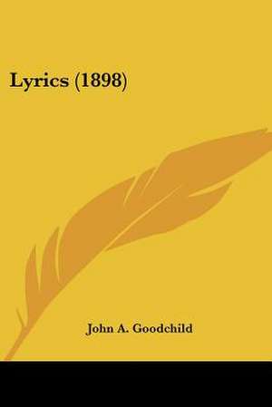 Lyrics (1898) de John A. Goodchild