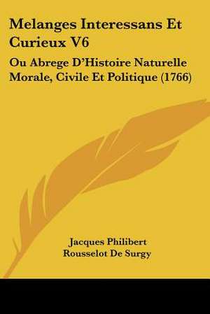 Melanges Interessans Et Curieux V6 de Jacques Philibert Rousselot De Surgy