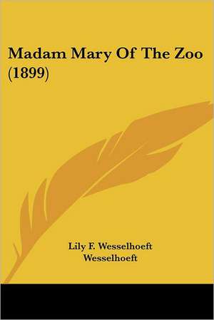 Madam Mary Of The Zoo (1899) de Lily F. Wesselhoeft