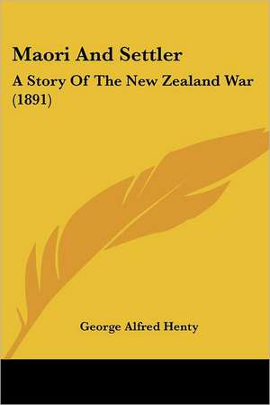 Maori And Settler de George Alfred Henty