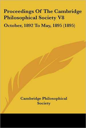 Proceedings Of The Cambridge Philosophical Society V8 de Cambridge Philosophical Society