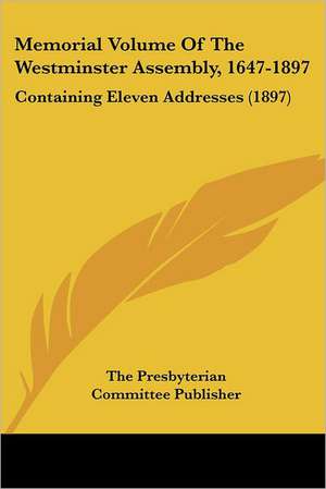 Memorial Volume Of The Westminster Assembly, 1647-1897 de The Presbyterian Committee Publisher