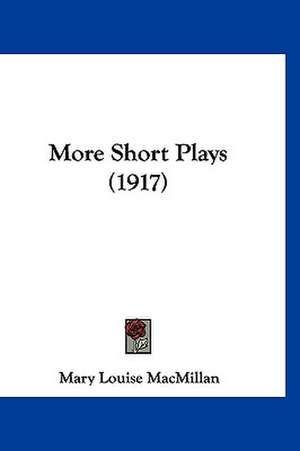 More Short Plays (1917) de Mary Louise Macmillan