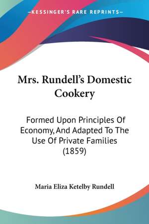 Mrs. Rundell's Domestic Cookery de Maria Eliza Ketelby Rundell