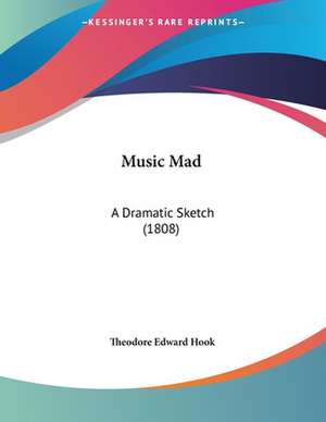 Music Mad de Theodore Edward Hook