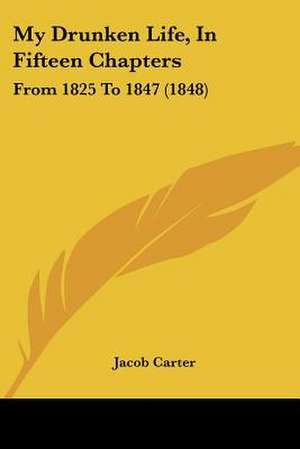 My Drunken Life, In Fifteen Chapters de Jacob Carter