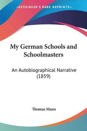 My German Schools and Schoolmasters de Thomas Mann