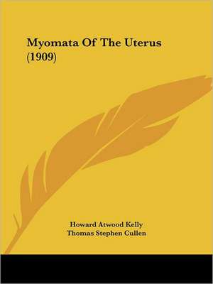 Myomata Of The Uterus (1909) de Howard Atwood Kelly