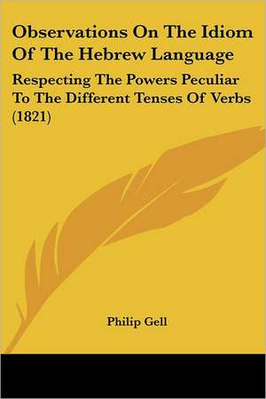 Observations On The Idiom Of The Hebrew Language de Philip Gell