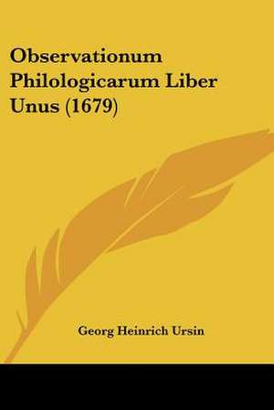 Observationum Philologicarum Liber Unus (1679) de Georg Heinrich Ursin