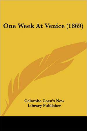 One Week At Venice (1869) de Colombo Coen's New Library Publisher