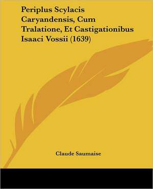 Periplus Scylacis Caryandensis, Cum Tralatione, Et Castigationibus Isaaci Vossii (1639) de Claude Saumaise