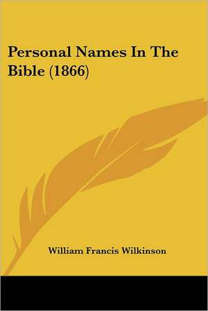 Personal Names In The Bible (1866) de William Francis Wilkinson