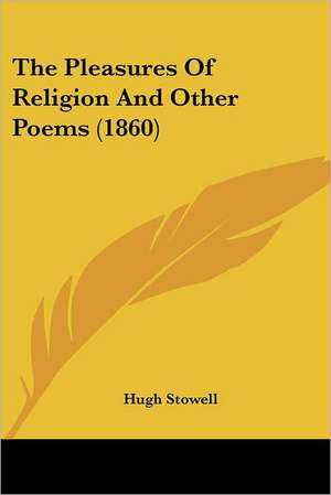 The Pleasures Of Religion And Other Poems (1860) de Hugh Stowell