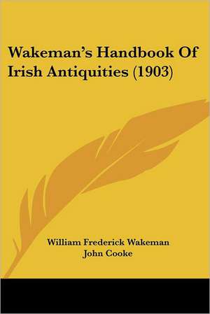 Wakeman's Handbook Of Irish Antiquities (1903) de William Frederick Wakeman