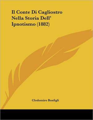 Il Conte Di Cagliostro Nella Storia Dell' Ipnotismo (1882) de Clodomiro Bonfigli