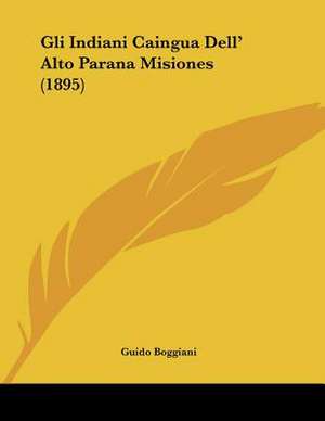 Gli Indiani Caingua Dell' Alto Parana Misiones (1895) de Guido Boggiani