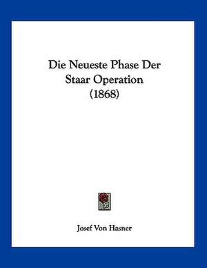 Die Neueste Phase Der Staar Operation (1868) de Josef Von Hasner