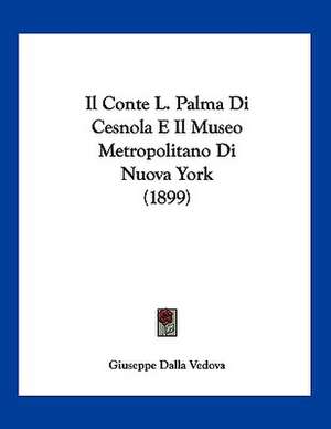 Il Conte L. Palma Di Cesnola E Il Museo Metropolitano Di Nuova York (1899) de Giuseppe Dalla Vedova