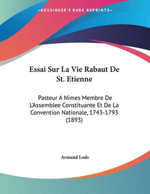 Essai Sur La Vie Rabaut De St. Etienne de Armand Lods