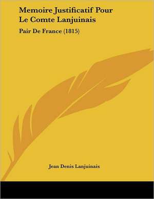 Memoire Justificatif Pour Le Comte Lanjuinais de Jean Denis Lanjuinais