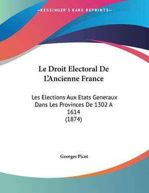 Le Droit Electoral De L'Ancienne France de Georges Picot