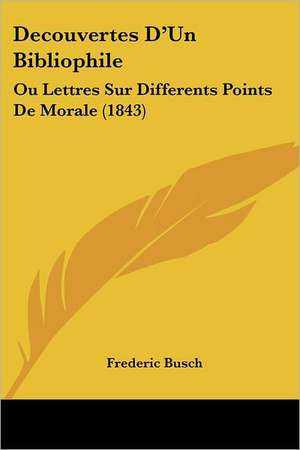 Decouvertes D'Un Bibliophile de Frederic Busch