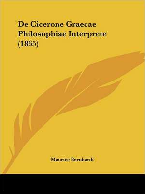 De Cicerone Graecae Philosophiae Interprete (1865) de Maurice Bernhardt