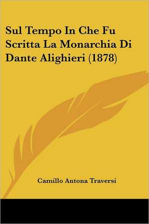 Sul Tempo In Che Fu Scritta La Monarchia Di Dante Alighieri (1878) de Camillo Antona Traversi