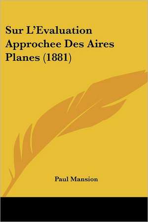 Sur L'Evaluation Approchee Des Aires Planes (1881) de Paul Mansion