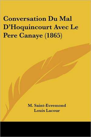 Conversation Du Mal D'Hoquincourt Avec Le Pere Canaye (1865) de M. Saint-Evremond