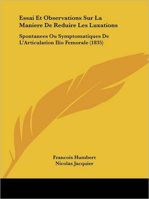 Essai Et Observations Sur La Maniere De Reduire Les Luxations de Francois Humbert