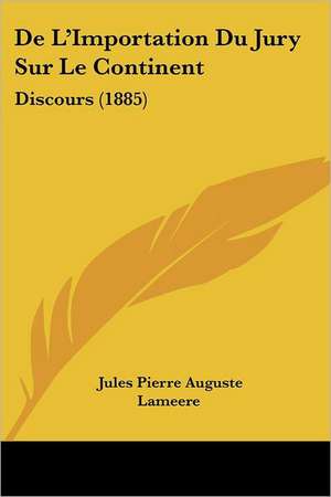 De L'Importation Du Jury Sur Le Continent de Jules Pierre Auguste Lameere