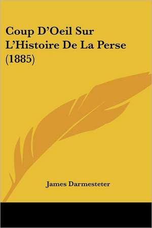 Coup D'Oeil Sur L'Histoire De La Perse (1885) de James Darmesteter